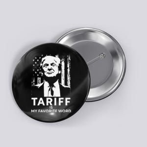 Tariff Is My Favorite Word Trump Funny Saying Button