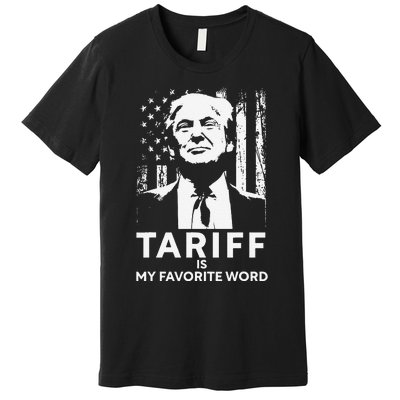 Tariff Is My Favorite Word Trump Funny Saying Premium T-Shirt