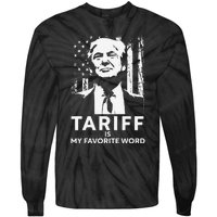 Tariff Is My Favorite Word Trump Funny Saying Tie-Dye Long Sleeve Shirt