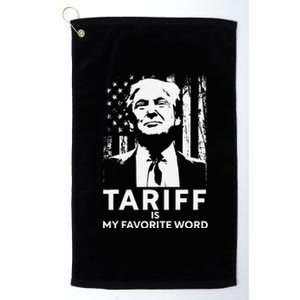 Tariff Is My Favorite Word Trump Funny Saying Platinum Collection Golf Towel