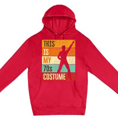 This Is My 70s Costume 70s Outfit 1970s Disco Premium Pullover Hoodie