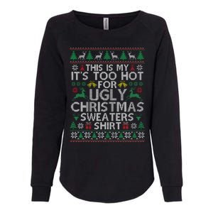 This Is My ItS Too Hot For Ugly Christmas Sweaters Womens California Wash Sweatshirt