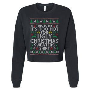 This Is My ItS Too Hot For Ugly Christmas Sweaters Cropped Pullover Crew