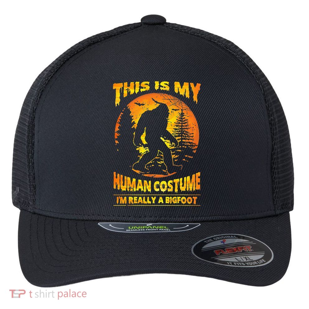 This Is My Human Costume Im Really A Bigfoot Flexfit Unipanel Trucker Cap