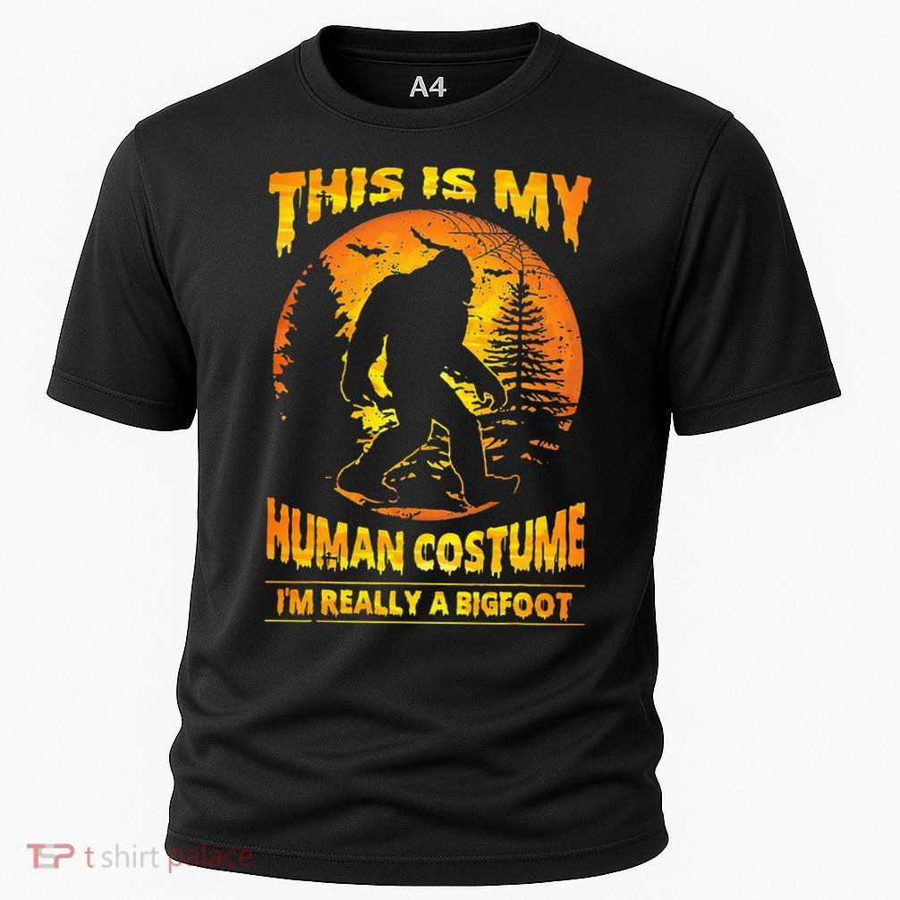 This Is My Human Costume Im Really A Bigfoot Performance Shirt