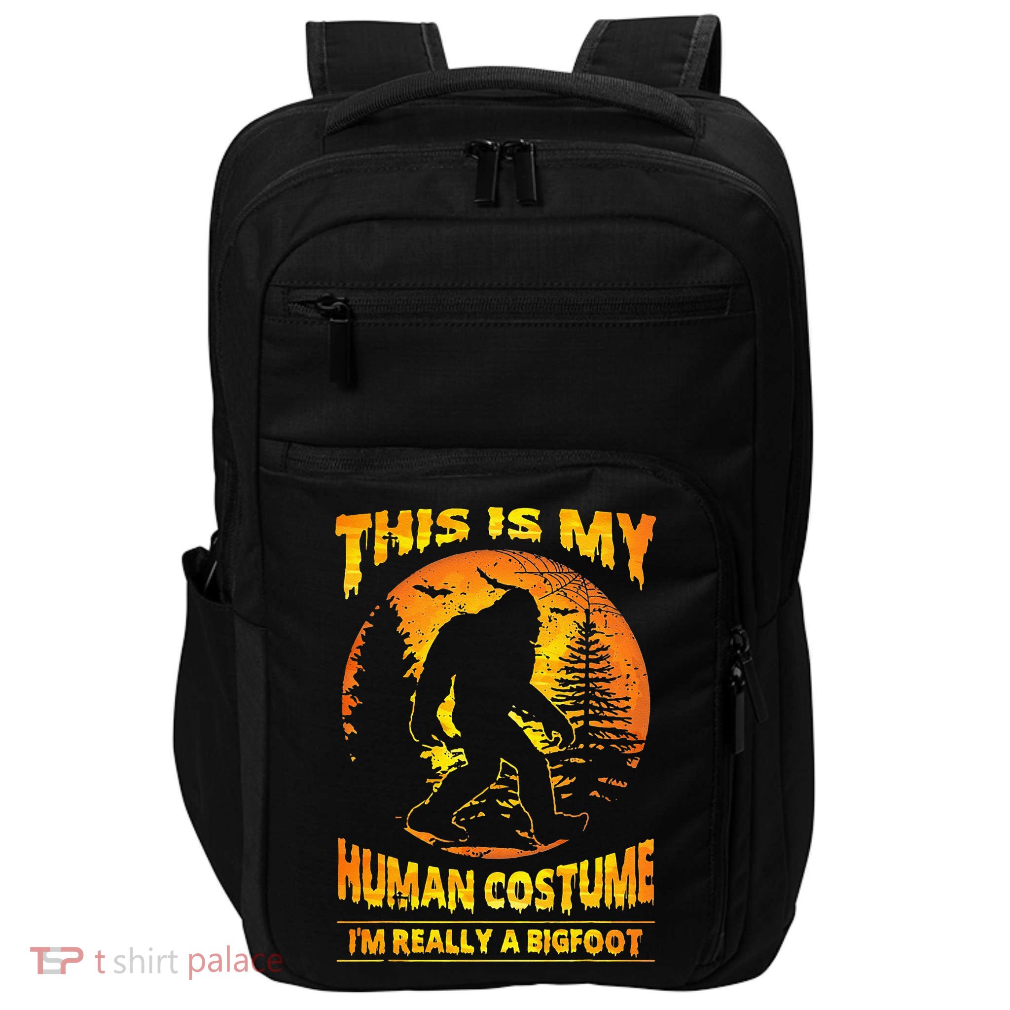 This Is My Human Costume Im Really A Bigfoot Impact Tech Backpack
