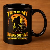 This Is My Human Costume Im Really A Bigfoot 11oz C Handle Ceramic Mug