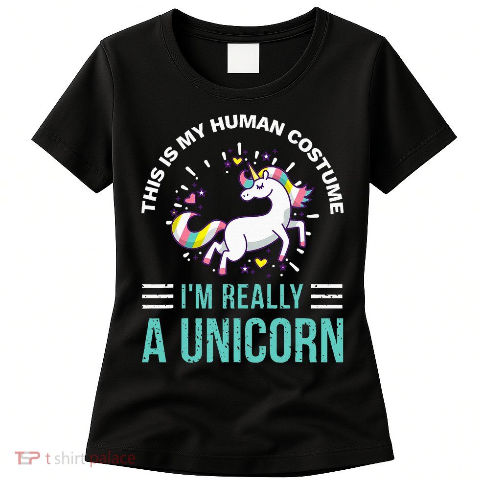 This Is My Human Costume Im Really A Unicorn Womens T-Shirt