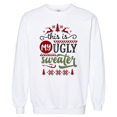 This Is My Ugly Sweater Christmas Garment-Dyed Sweatshirt