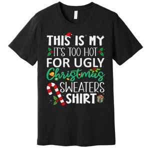 This Is My It'S Too Hot For Ugly Christmas Sweaters Funny   Premium T-Shirt