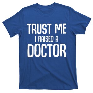 Trust I Me Raised A Doctor Medical Doctor Medicine Student Cool Gift T-Shirt