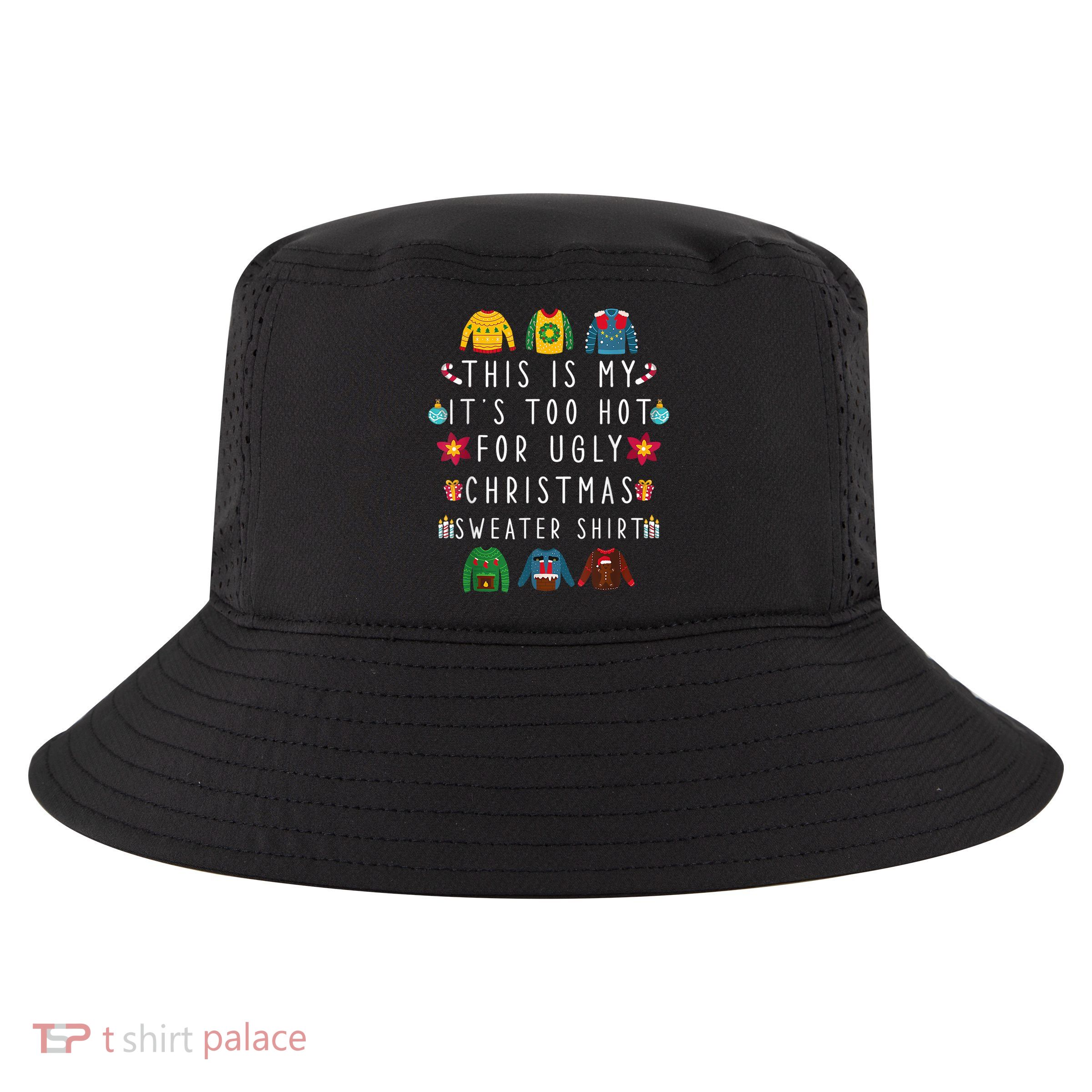 This Is My It's Too Hot For Ugly Christmas Sweaters Funny Cool Comfort Performance Bucket Hat
