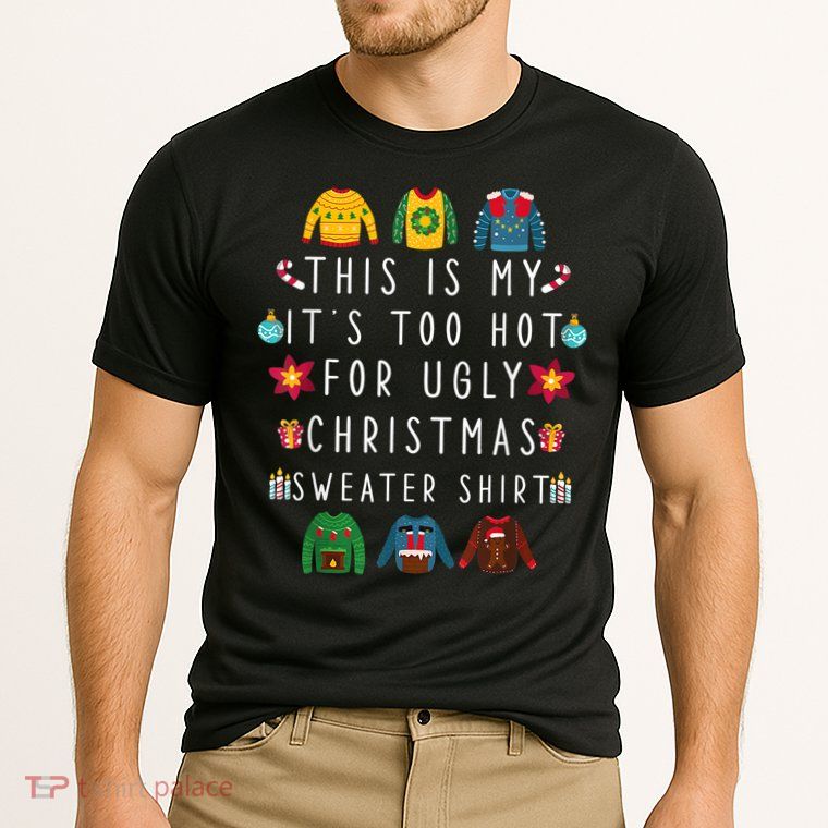 This Is My It's Too Hot For Ugly Christmas Sweaters Funny Performance Shirt