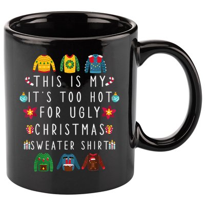 This Is My It's Too Hot For Ugly Christmas Sweaters Funny 11oz C Handle Ceramic Mug