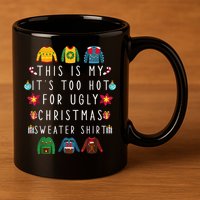 This Is My It's Too Hot For Ugly Christmas Sweaters Funny 11oz C Handle Ceramic Mug