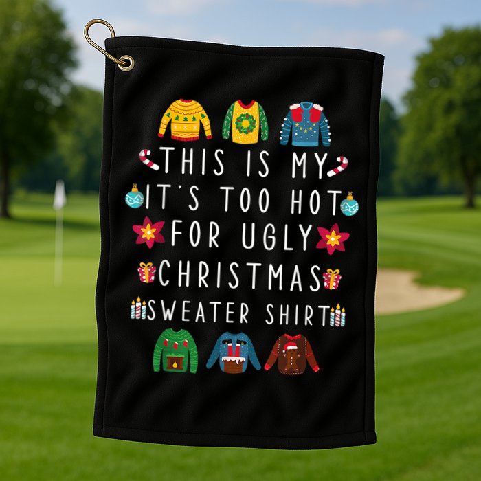 This Is My It's Too Hot For Ugly Christmas Sweaters Funny Golf Towel
