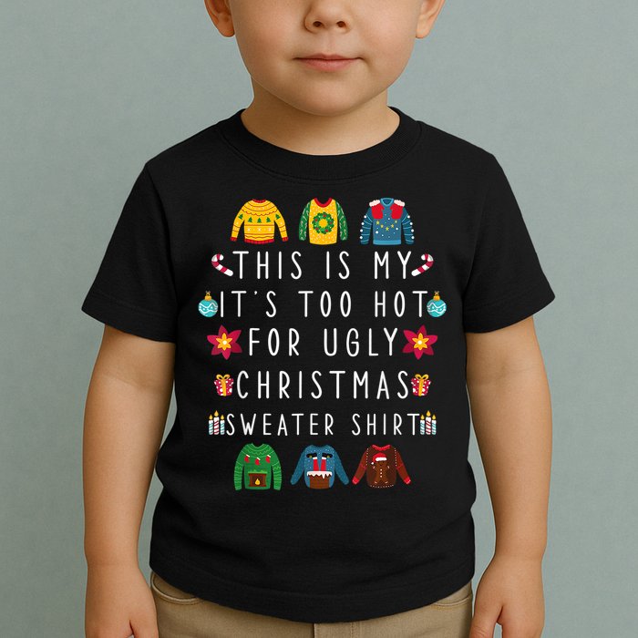 This Is My It's Too Hot For Ugly Christmas Sweaters Funny Toddler T-Shirt