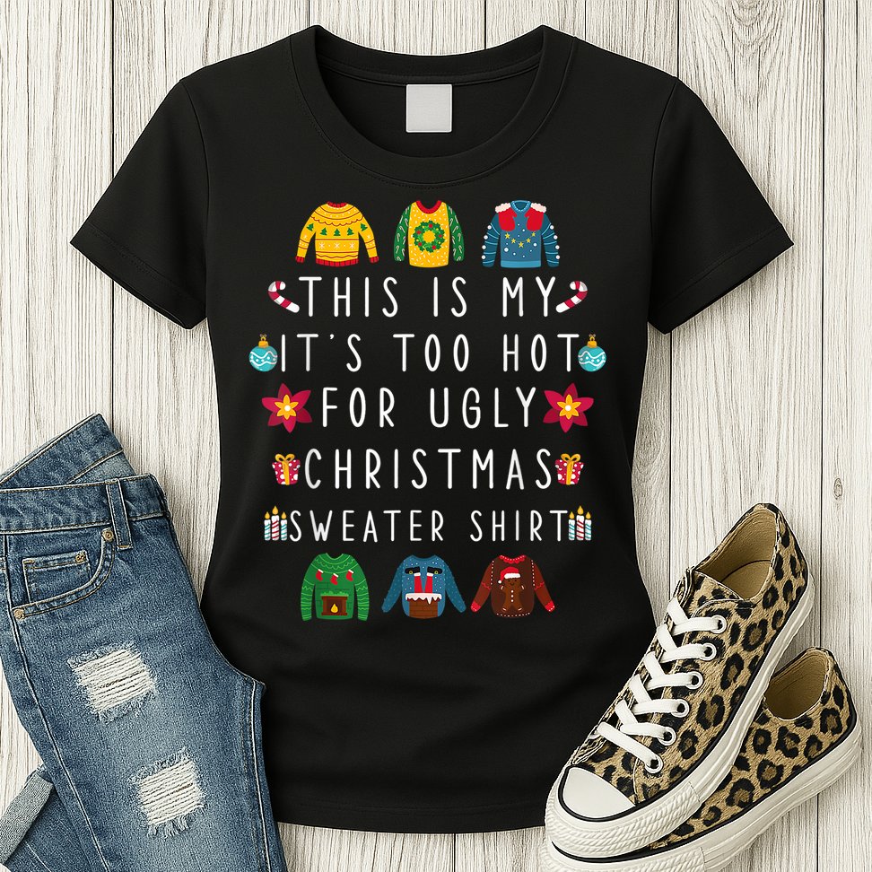 This Is My It's Too Hot For Ugly Christmas Sweaters Funny Womens T-Shirt