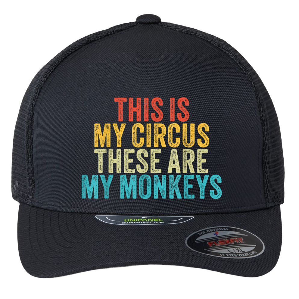 This Is My Circus These Are My Monkeys Circus Staff Party Flexfit Unipanel Trucker Cap
