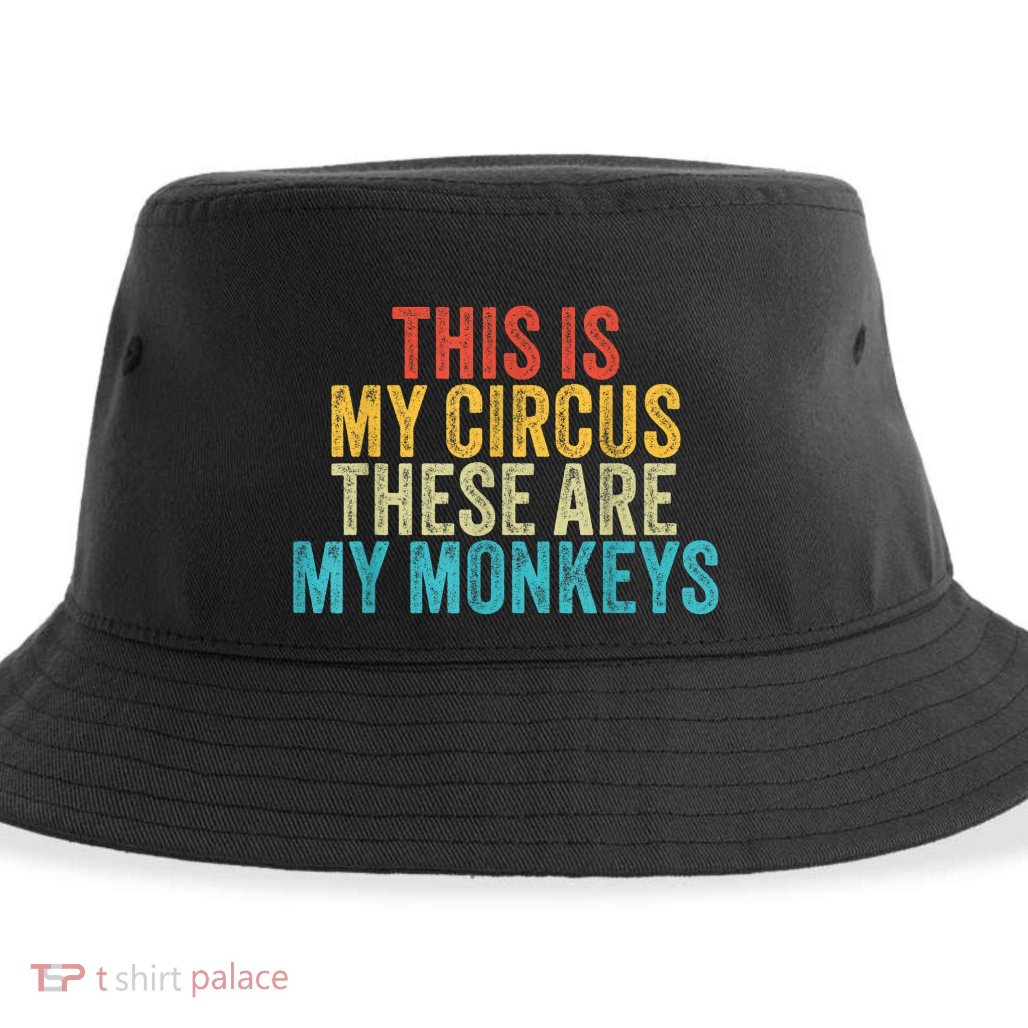 This Is My Circus These Are My Monkeys Circus Staff Party Sustainable Bucket Hat