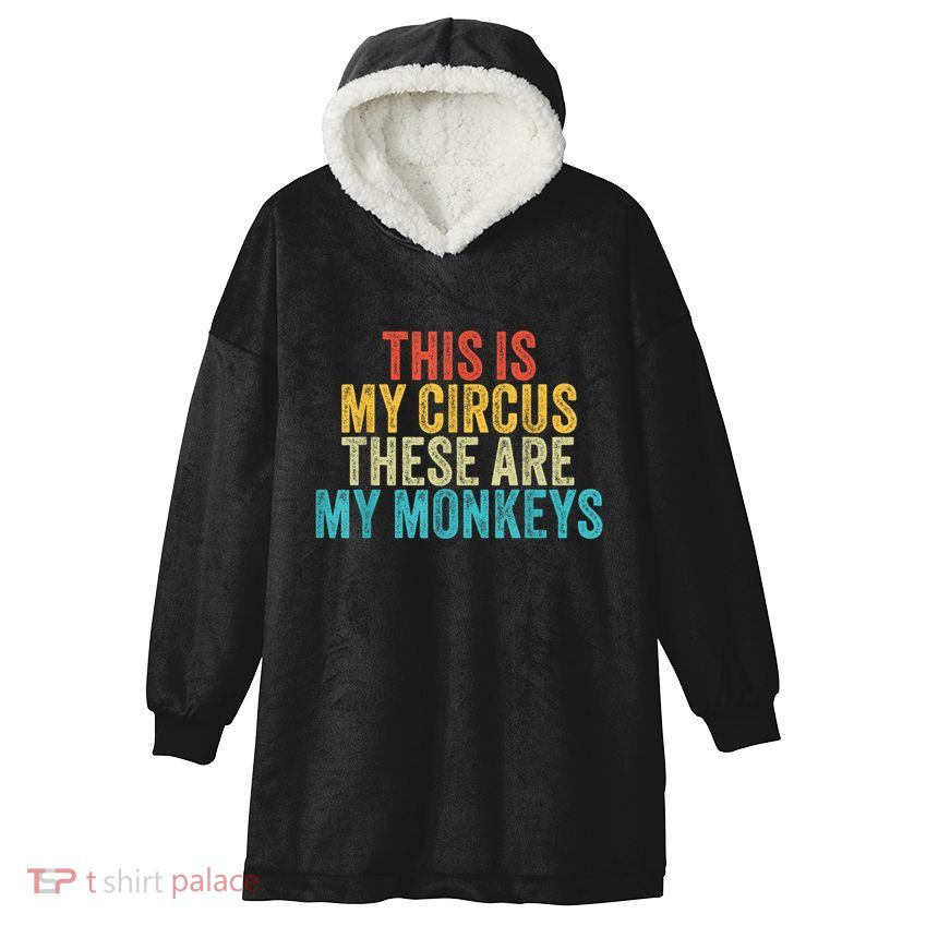 This Is My Circus These Are My Monkeys Circus Staff Party Hooded Wearable Blanket