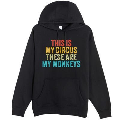 This Is My Circus These Are My Monkeys Circus Staff Party Premium Pullover Hoodie