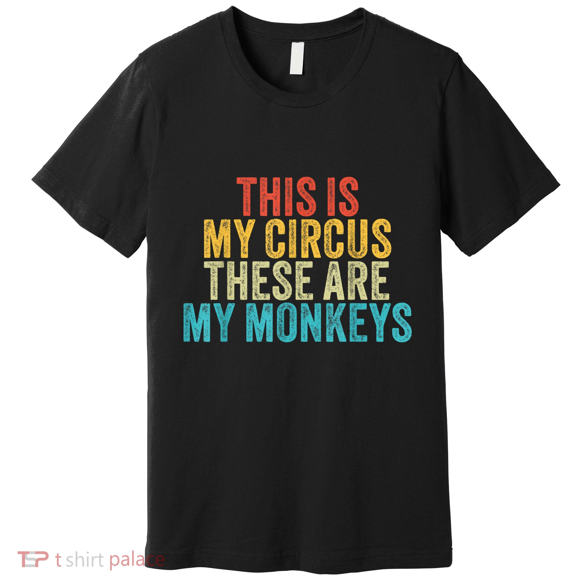 This Is My Circus These Are My Monkeys Circus Staff Party Premium T-Shirt
