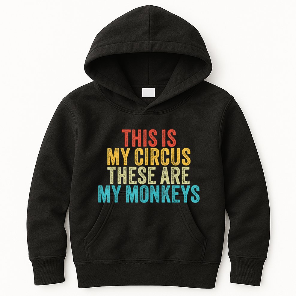 This Is My Circus These Are My Monkeys Circus Staff Party Kids Hoodie