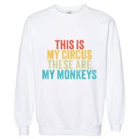 This Is My Circus These Are My Monkeys Circus Staff Party Garment-Dyed Sweatshirt