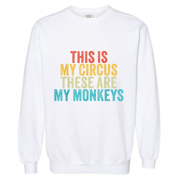 This Is My Circus These Are My Monkeys Circus Staff Party Garment-Dyed Sweatshirt