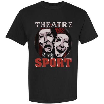 Theatre Is My Sport Musical Actor Gift Garment-Dyed Heavyweight T-Shirt