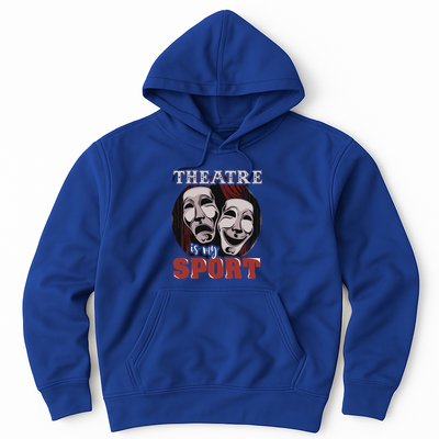 Theatre Is My Sport Musical Actor Gift Hoodie