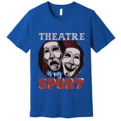 Theatre Is My Sport Musical Actor Gift Premium T-Shirt