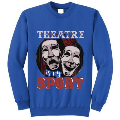 Theatre Is My Sport Musical Actor Gift Tall Sweatshirt