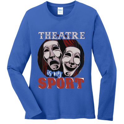 Theatre Is My Sport Musical Actor Gift Ladies Long Sleeve Shirt
