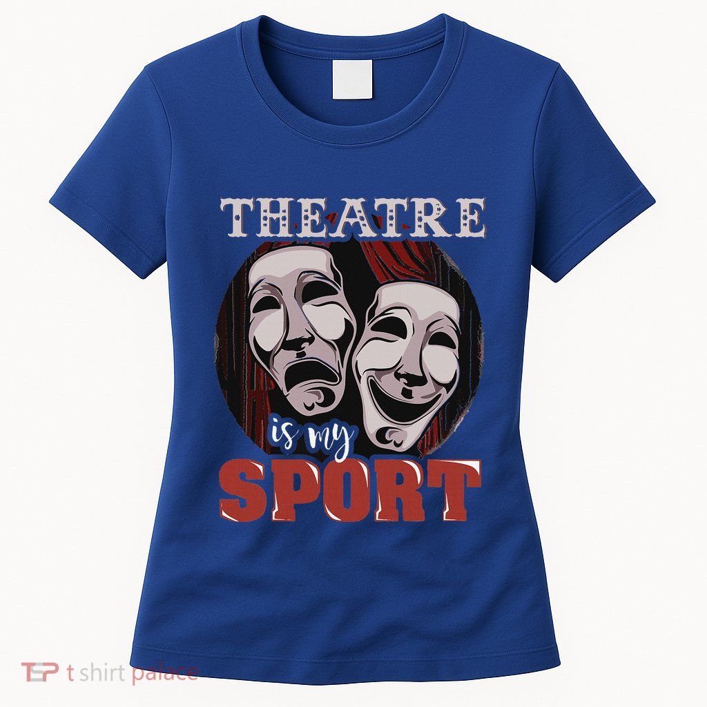 Theatre Is My Sport Musical Actor Gift Womens T-Shirt