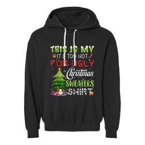 This Is My ItS Too Hot For Ugly Christmas Sweaters Garment-Dyed Fleece Hoodie