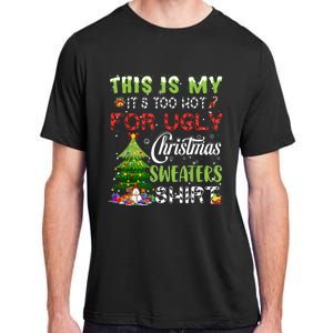 This Is My ItS Too Hot For Ugly Christmas Sweaters Adult ChromaSoft Performance T-Shirt