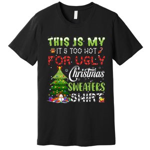 This Is My ItS Too Hot For Ugly Christmas Sweaters Premium T-Shirt