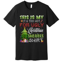 This Is My ItS Too Hot For Ugly Christmas Sweaters Premium T-Shirt