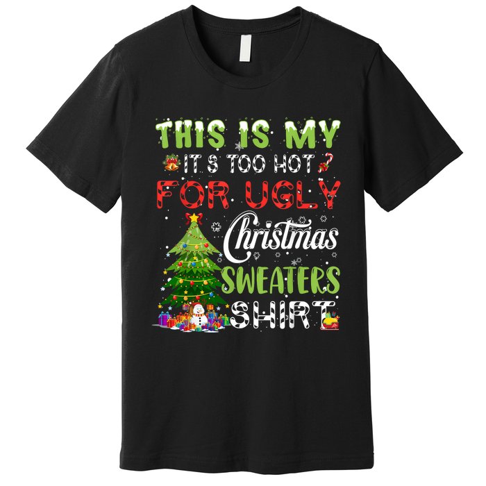 This Is My ItS Too Hot For Ugly Christmas Sweaters Premium T-Shirt