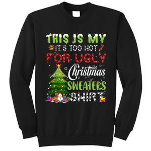 This Is My ItS Too Hot For Ugly Christmas Sweaters Tall Sweatshirt