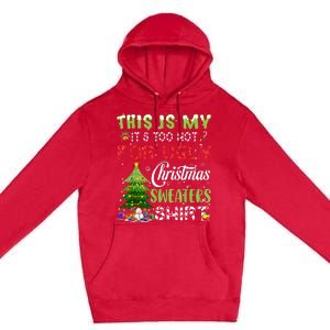 This Is My ItS Too Hot For Ugly Christmas Sweaters Premium Pullover Hoodie