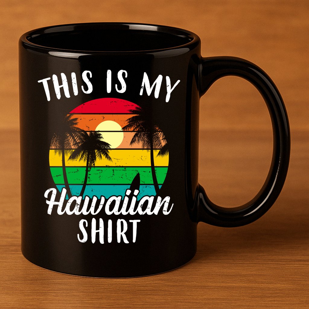 This Is My Hawaiian Shirt 11oz C Handle Ceramic Mug