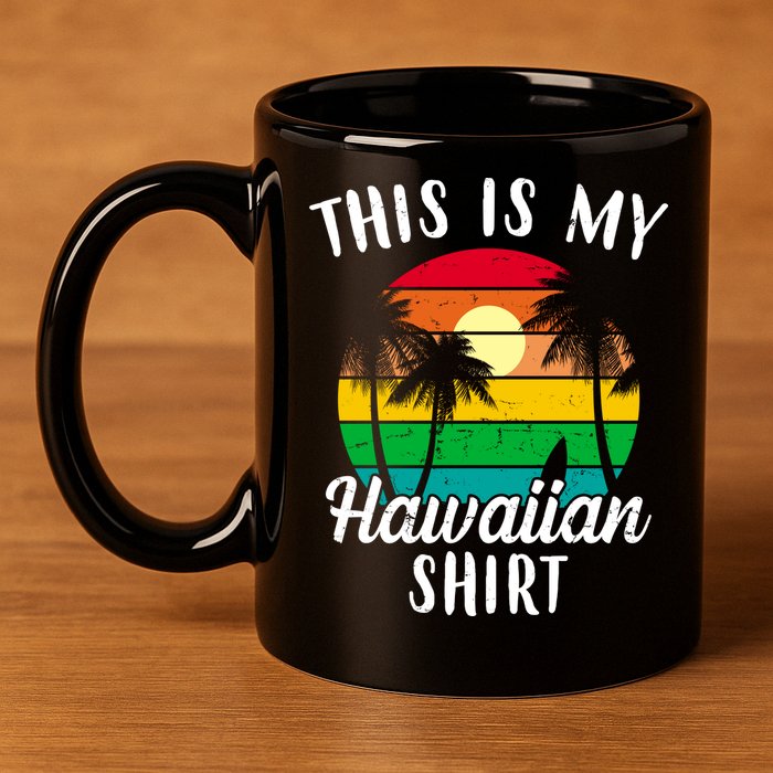This Is My Hawaiian Shirt 11oz C Handle Ceramic Mug