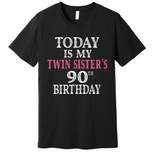 Today Is My Twin SisterS 90th Birthday Party 90 Years Old Premium T-Shirt