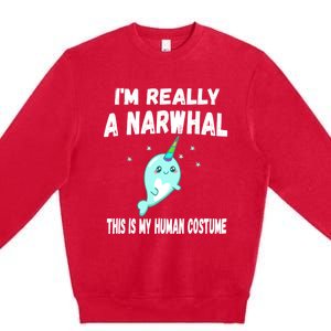 This Is My Human Costume Cute Gift I'm Really A Narwhal Funny Gift Premium Crewneck Sweatshirt