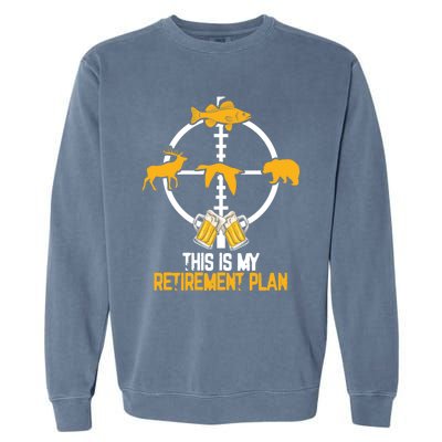 This Is My Retiret Plan Hunting Fishing Ing Beer Gift Garment-Dyed Sweatshirt