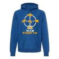 This Is My Retiret Plan Hunting Fishing Ing Beer Gift Premium Hoodie