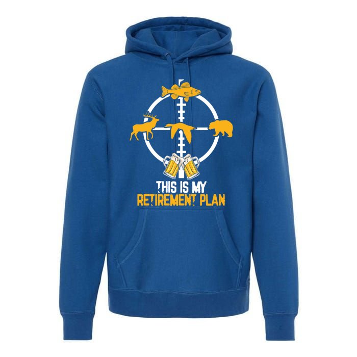 This Is My Retiret Plan Hunting Fishing Ing Beer Gift Premium Hoodie